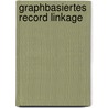 Graphbasiertes Record Linkage door Martin Schreiber