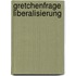 Gretchenfrage Liberalisierung