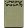 Gretchenfrage Liberalisierung door Robert R. Del