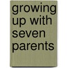 Growing Up With Seven Parents door Donald N. Lombardi