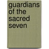 Guardians of the Sacred Seven by Mr William R. Vaughn