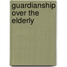Guardianship Over the Elderly by United States Congress Senate