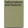 Hallucinations and Illusions; by Parish Edmund