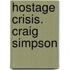 Hostage Crisis. Craig Simpson door Craig Simpson