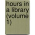 Hours In A Library (Volume 1)