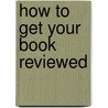 How To Get Your Book Reviewed door Dana Lynn Smith
