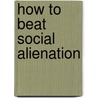 How to Beat Social Alienation door Jason Porterfield