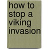 How to Stop a Viking Invasion door Dominic Barker