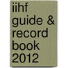 Iihf Guide & Record Book 2012 door Iihf (Int'L. Ice Hockey Federation)