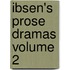 Ibsen's Prose Dramas Volume 2