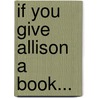 If You Give Allison A Book... door Randee L. Zimmerman