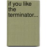 If You Like the Terminator... door Scott Von Doviak