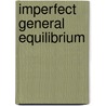 Imperfect General Equilibrium door Pier Carlo Nicola