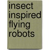 Insect Inspired Flying Robots door Jean-Christophe Zufferey