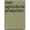 Irish Agricultural Production door Raymond D. Crotty