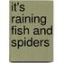 It's Raining Fish and Spiders