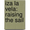 Iza La Vela: Raising The Sail by N. Johnson