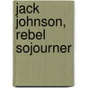 Jack Johnson, Rebel Sojourner by Theresa Runstedtler