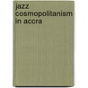 Jazz Cosmopolitanism In Accra by Steven Feld