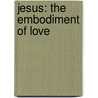 Jesus: The Embodiment of Love door Jason Ramos