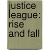 Justice League: Rise And Fall door J.T. Krul