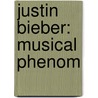 Justin Bieber: Musical Phenom door Valerie Bodden