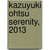 Kazuyuki Ohtsu Serenity, 2013 by Kazuyuki Ohtsu