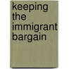 Keeping the Immigrant Bargain door Vivian S. Louie