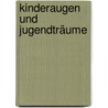 Kinderaugen und Jugendträume door Ingrid Helm