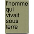 L'Homme Qui Vivait Sous Terre