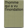 L'Homme Qui a Vu L'Inondation by Richard B. Wright