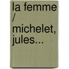 La Femme / Michelet, Jules... by Jules Michellet