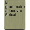 La Grammaire A Loeuvre 5Etext by John Barson