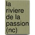 La Riviere De La Passion (Nc)