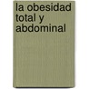 La obesidad total y abdominal by Ana Mary Fernández Milán