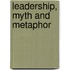 Leadership, Myth And Metaphor