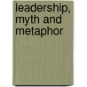 Leadership, Myth And Metaphor door Jeffrey Spiegel