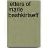 Letters Of Marie Bashkirtseff door Marie Bashkirtseff