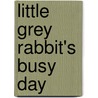 Little Grey Rabbit's Busy Day door Alice Corrie
