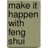 Make It Happen With Feng Shui door Jen Leong