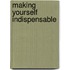 Making Yourself Indispensable