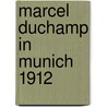 Marcel Duchamp in Munich 1912 door Helmut Friedel Thomas Girst