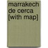 Marrakech De Cerca [With Map]