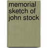 Memorial Sketch Of John Stock by John Stalham
