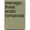 Menage: Three Erotic Romances door Xavier Axelson