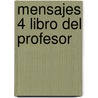 Mensajes 4 Libro Del Profesor by Neus Sans
