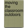 Moving the Classroom Outdoors door Herbert W. Broda