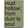 Mud Hollow; From Dust to Soul door Simon Nelson Patten