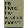 My Friend The Weather Monster door Smallman Steve