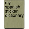 My Spanish Sticker Dictionary door Louise Millar